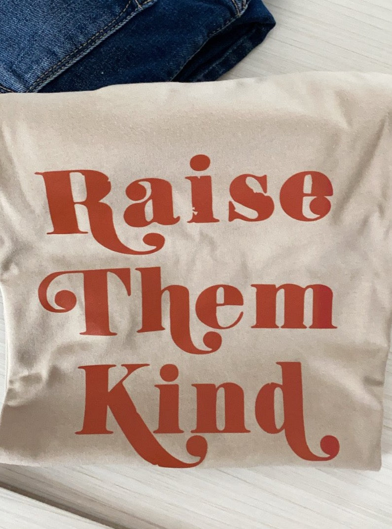 Raise Them Kind Tee